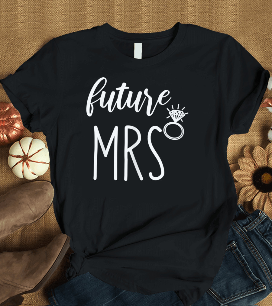 Future Mrs Engagement Ring Bride Soon T-Shirt
