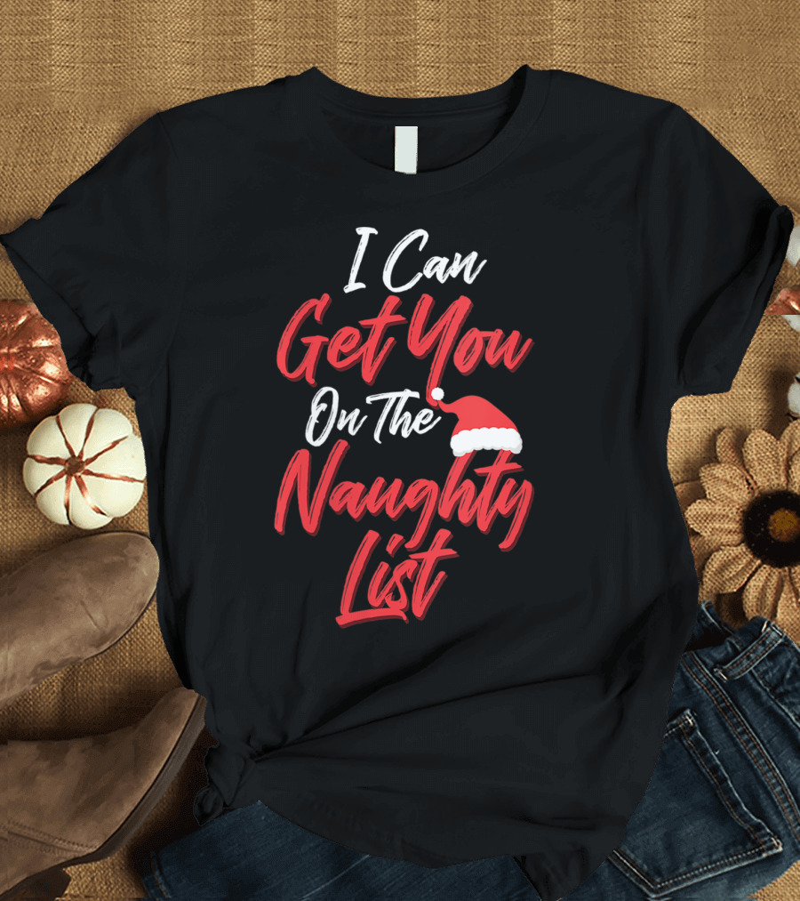 I Can Get You On The Naughty List Santa Hat Holiday Humor T-Shirt