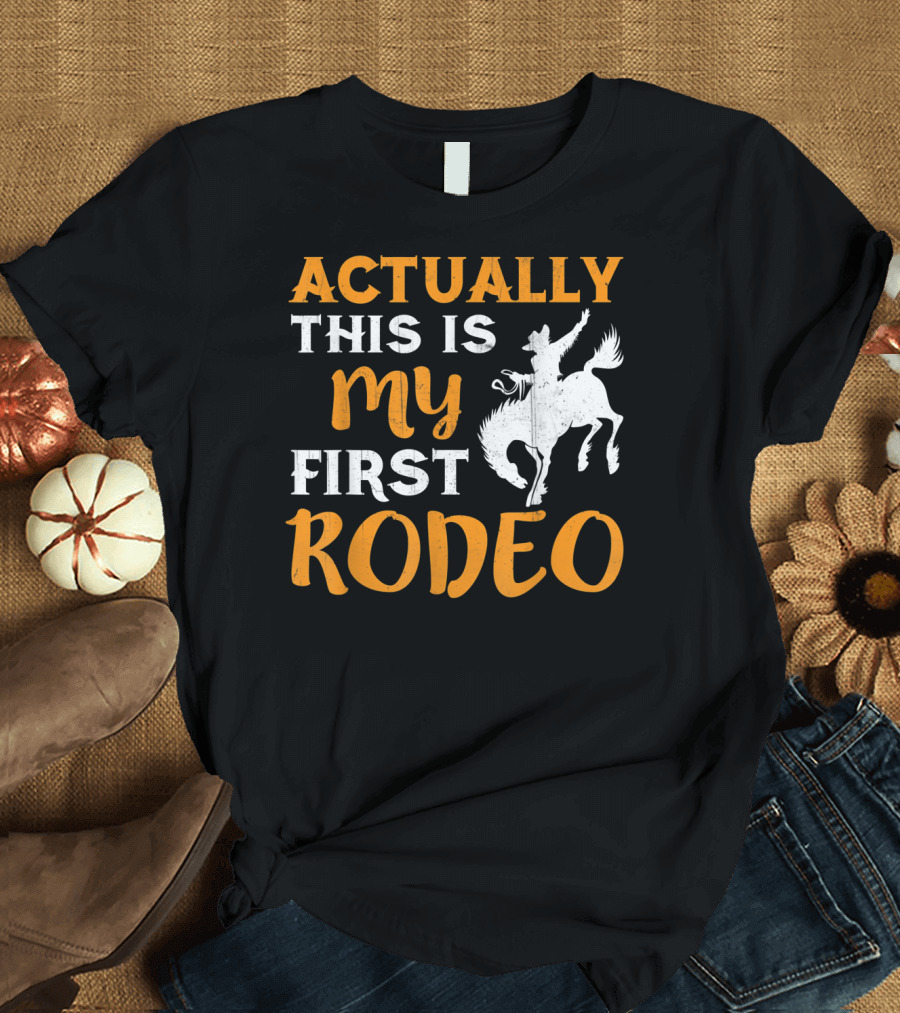 Actually This Is My First Rodeo Cowboy T-Shirt