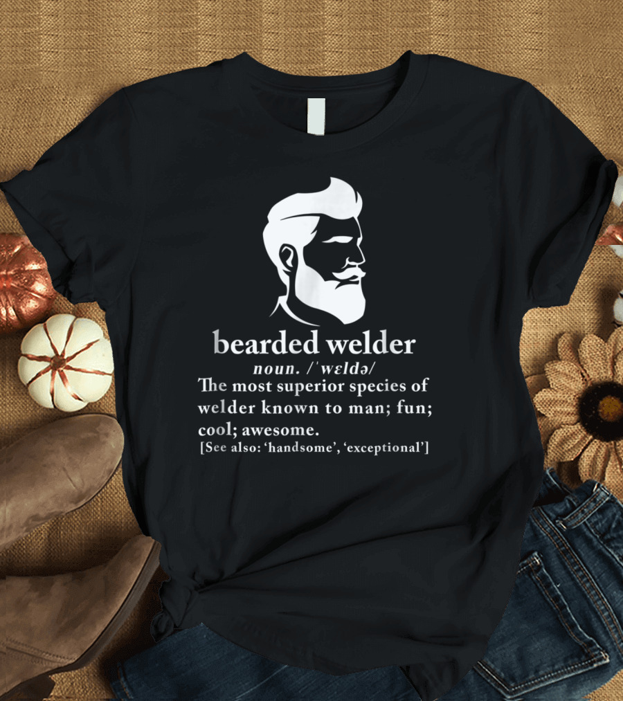 Bearded Welder Definition Noun Superior Species Fun Cool Awesome Handsome Exceptional T-Shirt
