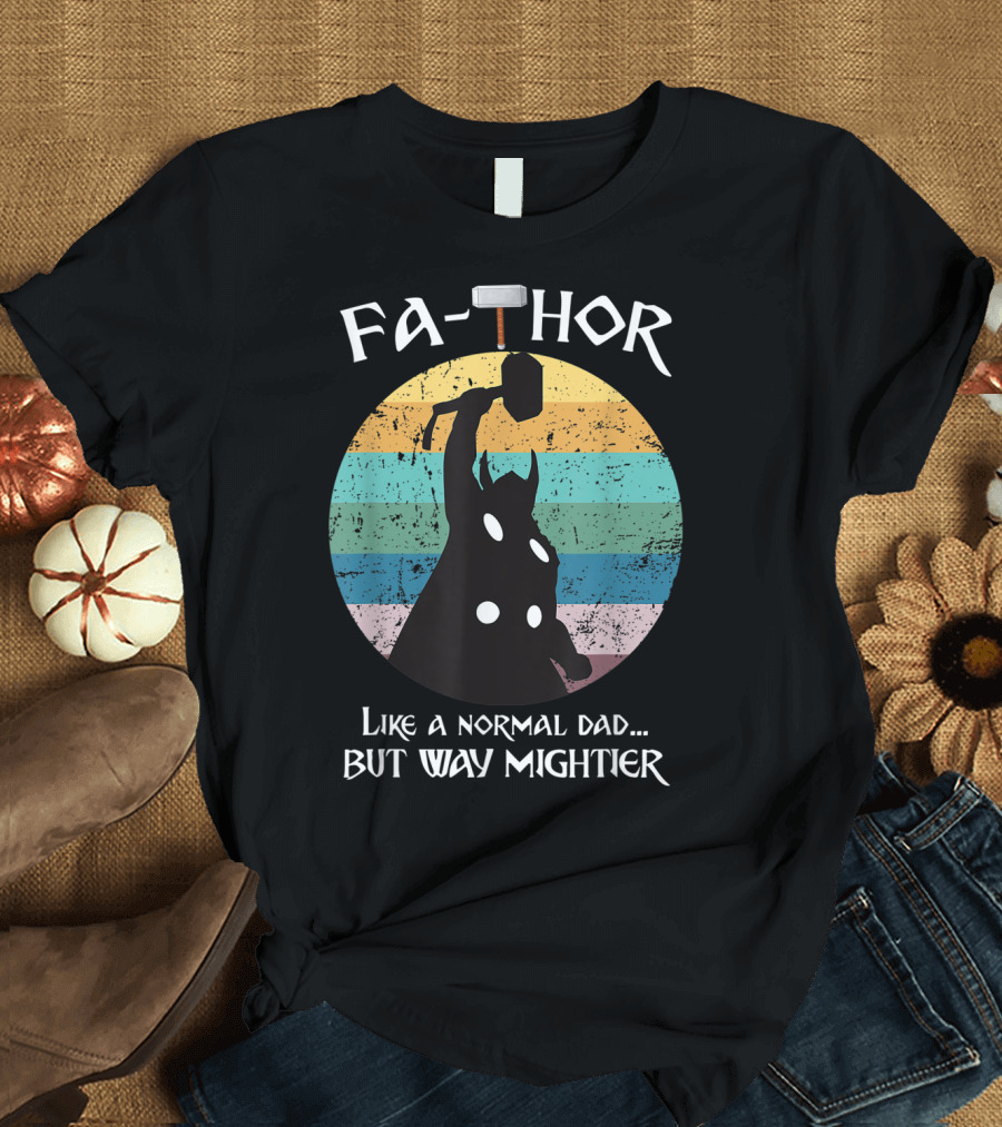 Fa THOR Like a Normal Dad But Way Mightier Mjolnir T-Shirt
