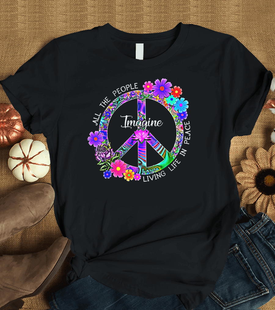 All The People Imagine Living Life In Peace Colorful Floral Peace T-Shirt