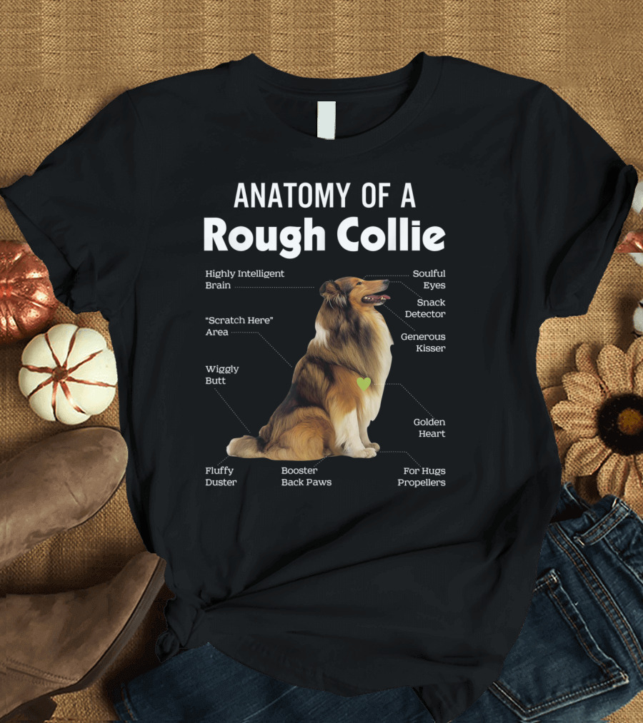 Anatomy Of A Rough Collie Highly Intelligent Brain Soulful Eyes Generous Kisser Golden Heart Wiggly Butt Fluffy Duster Back Paws T-Shirt