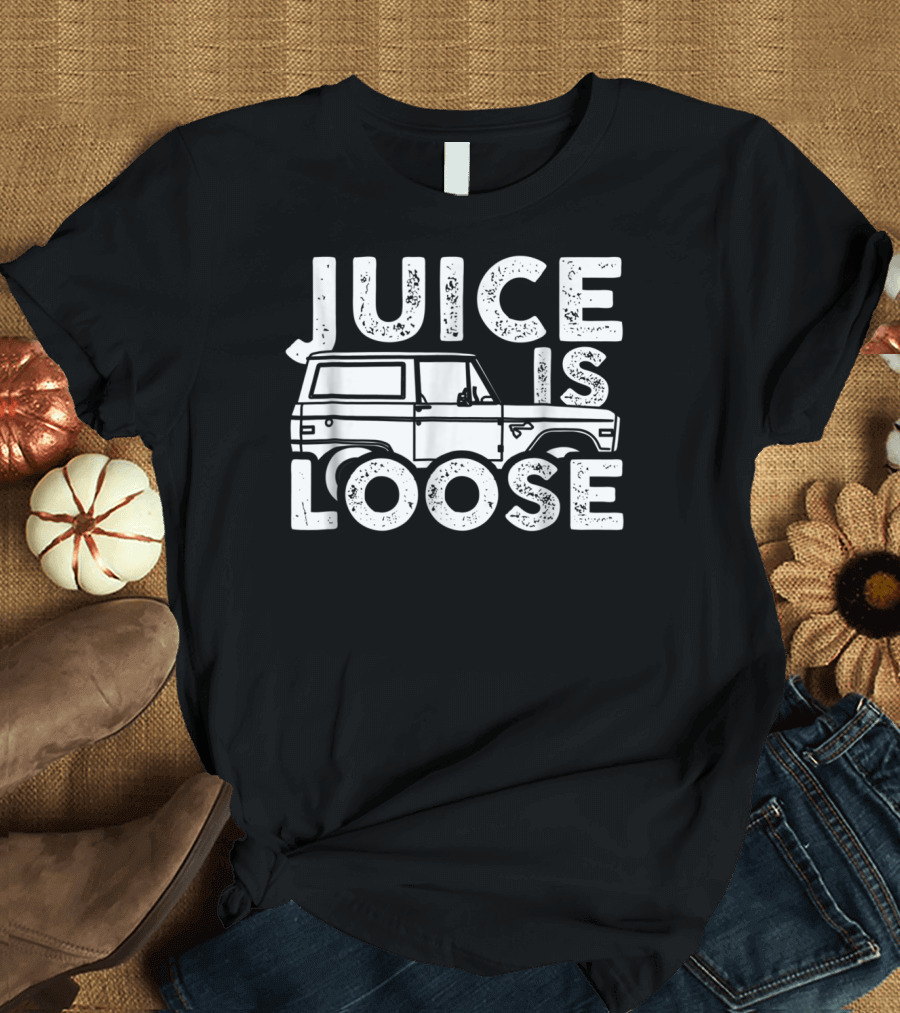 Juice Is Loose Funny Sarcasm Tees Car Grandpa T-Shirt