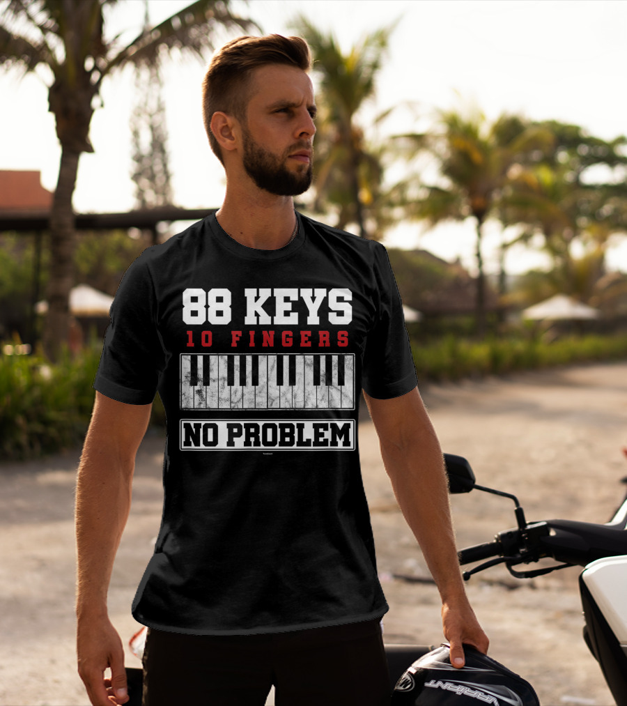 88 Keys 10 Fingers No Problem Piano Keyboardist T-Shirt