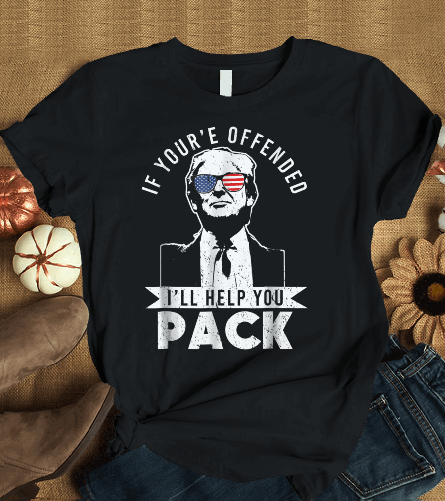 If You're Offended I'll Help You Pack Donald Trump American Flag Sunglasses T-Shirt
