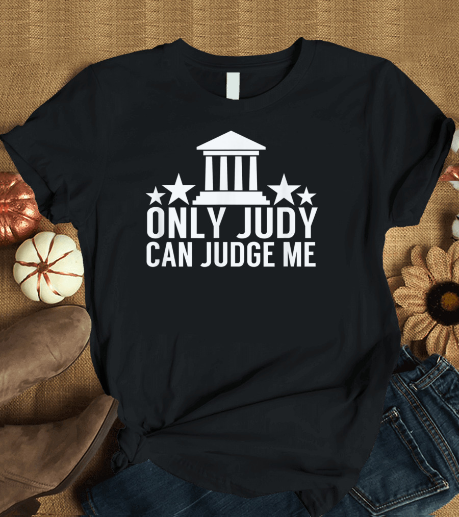 Only Judy Can Judge Me Funny Sarcastic TV Stars T-Shirt