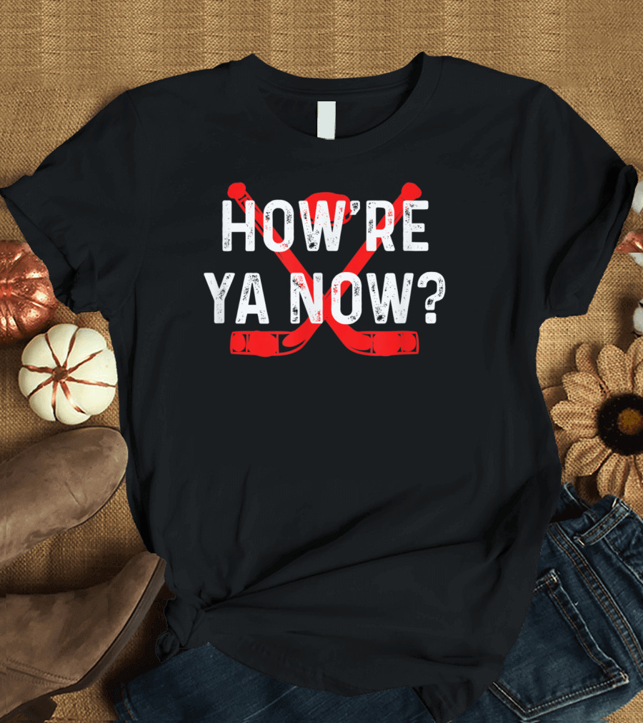 How're Ya Now Hockey Canadian Greeting Crossed Sticks T-Shirt