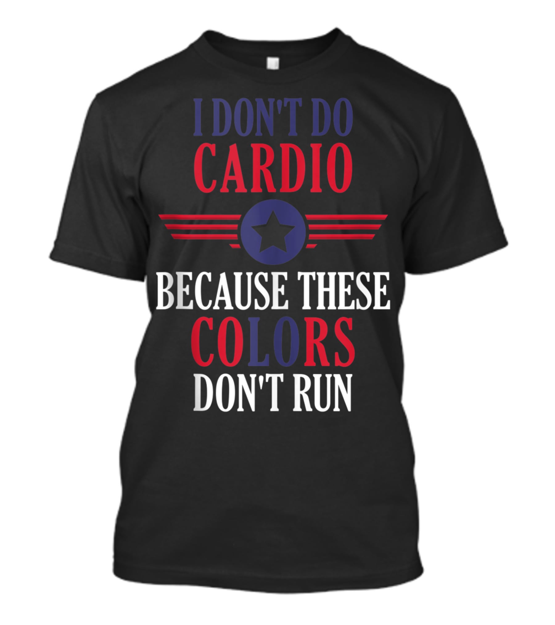 I Don't Do Cardio Because These Colors Don't Run Star Emblem T-Shirt