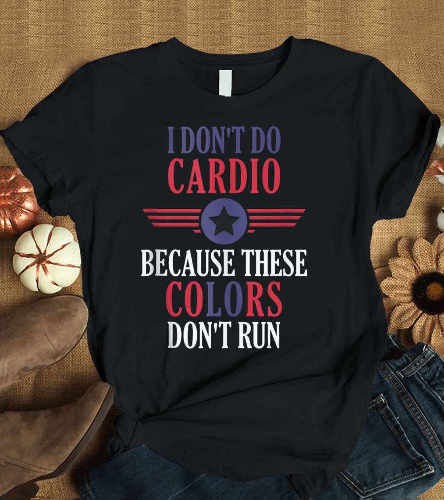 I Don't Do Cardio Because These Colors Don't Run Star Emblem T-Shirt