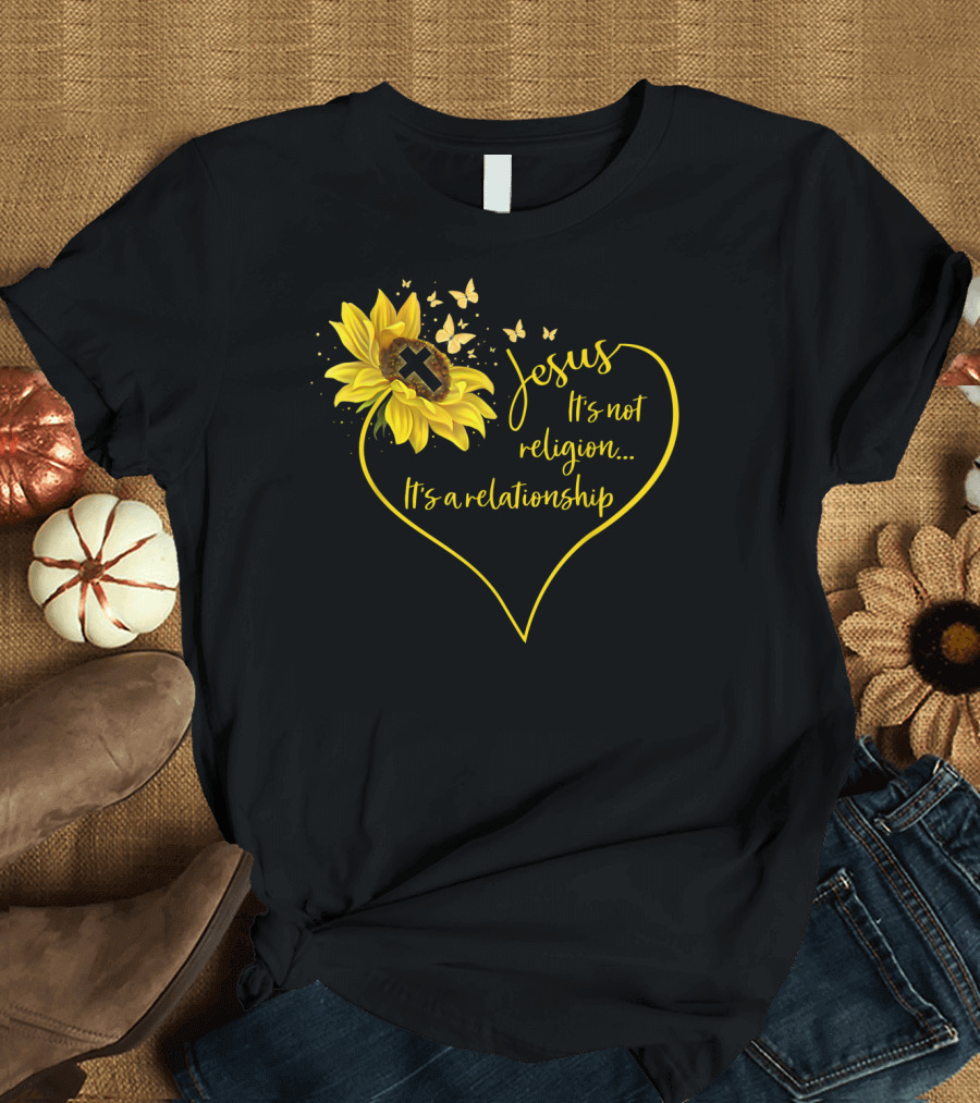 Jesus It's Not Religion It's A Relationship Sunflower Heart Cross Butterflies T-Shirt