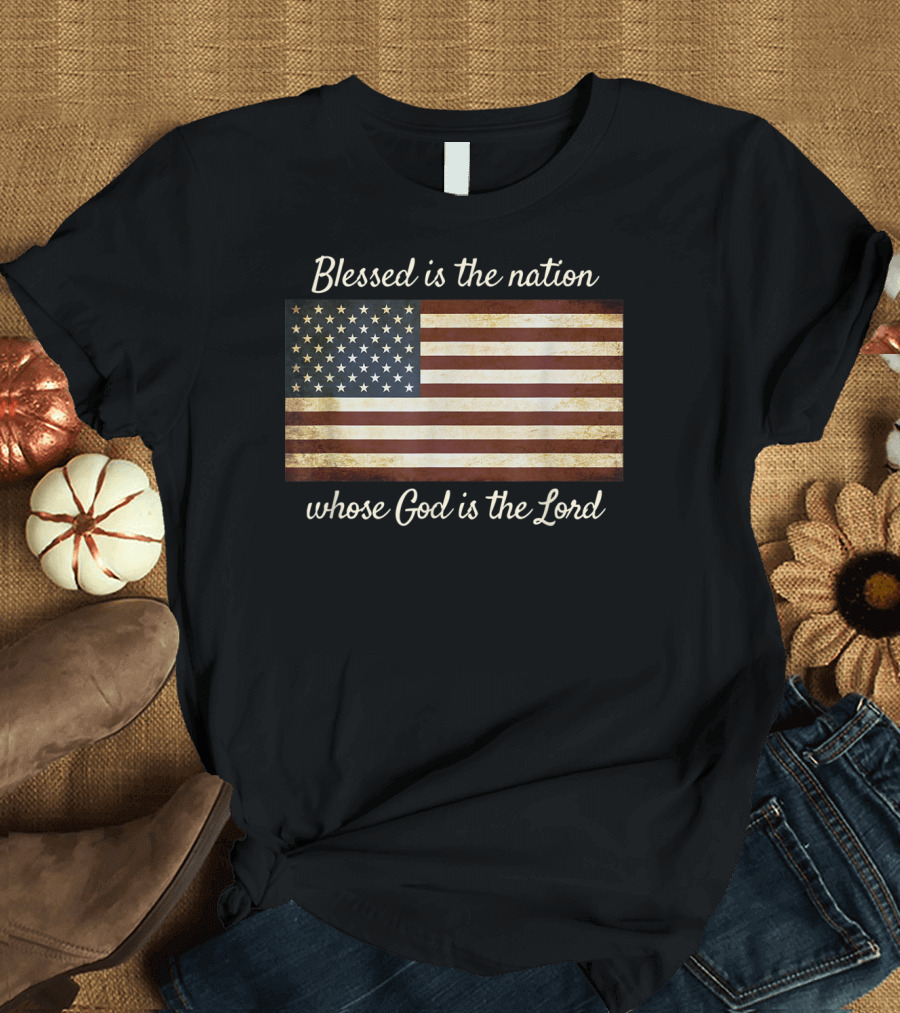 Blessed Is the Nation Whose God Is the Lord American Flag Christian Patriotic T-Shirt