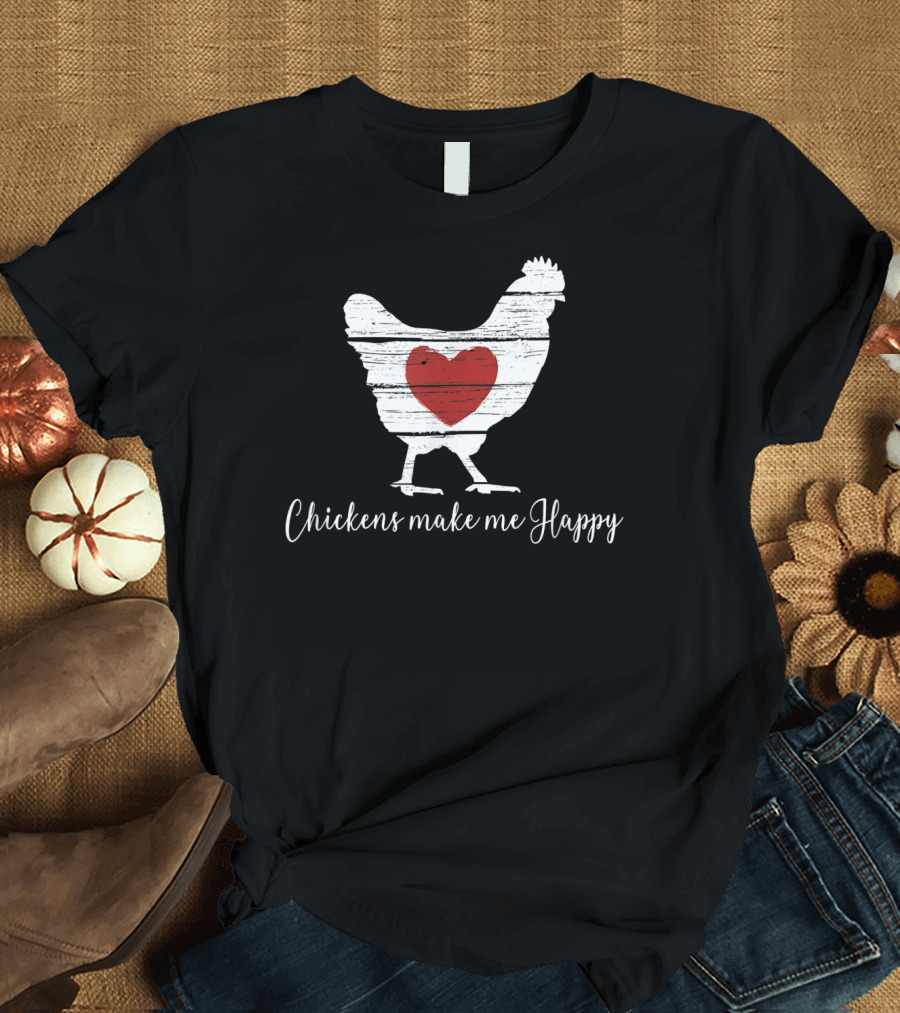 Chickens Make Me Happy Heart Hen T-Shirt