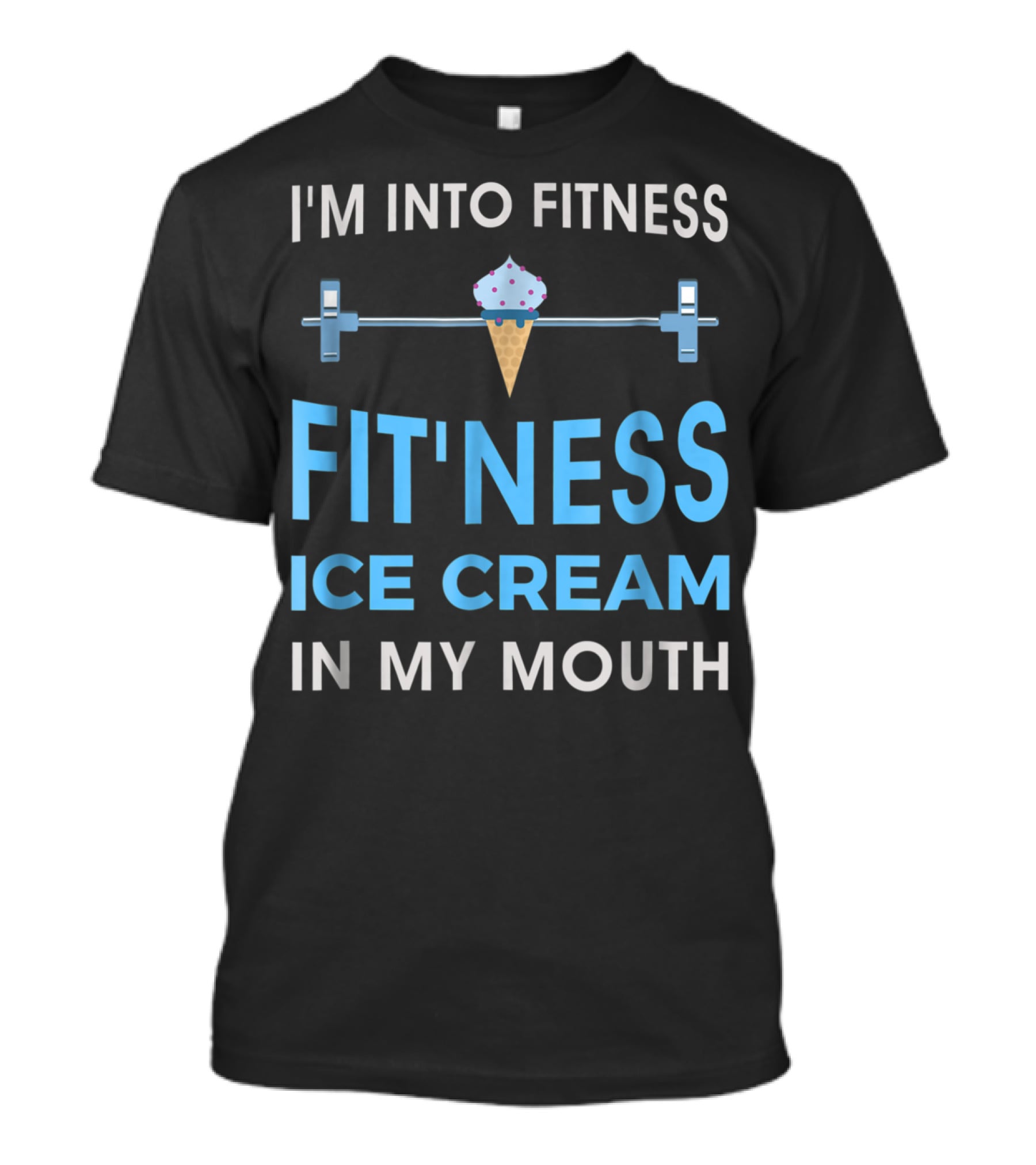 I'm Into Fitness Fit'ness Ice Cream In My Mouth T-Shirt