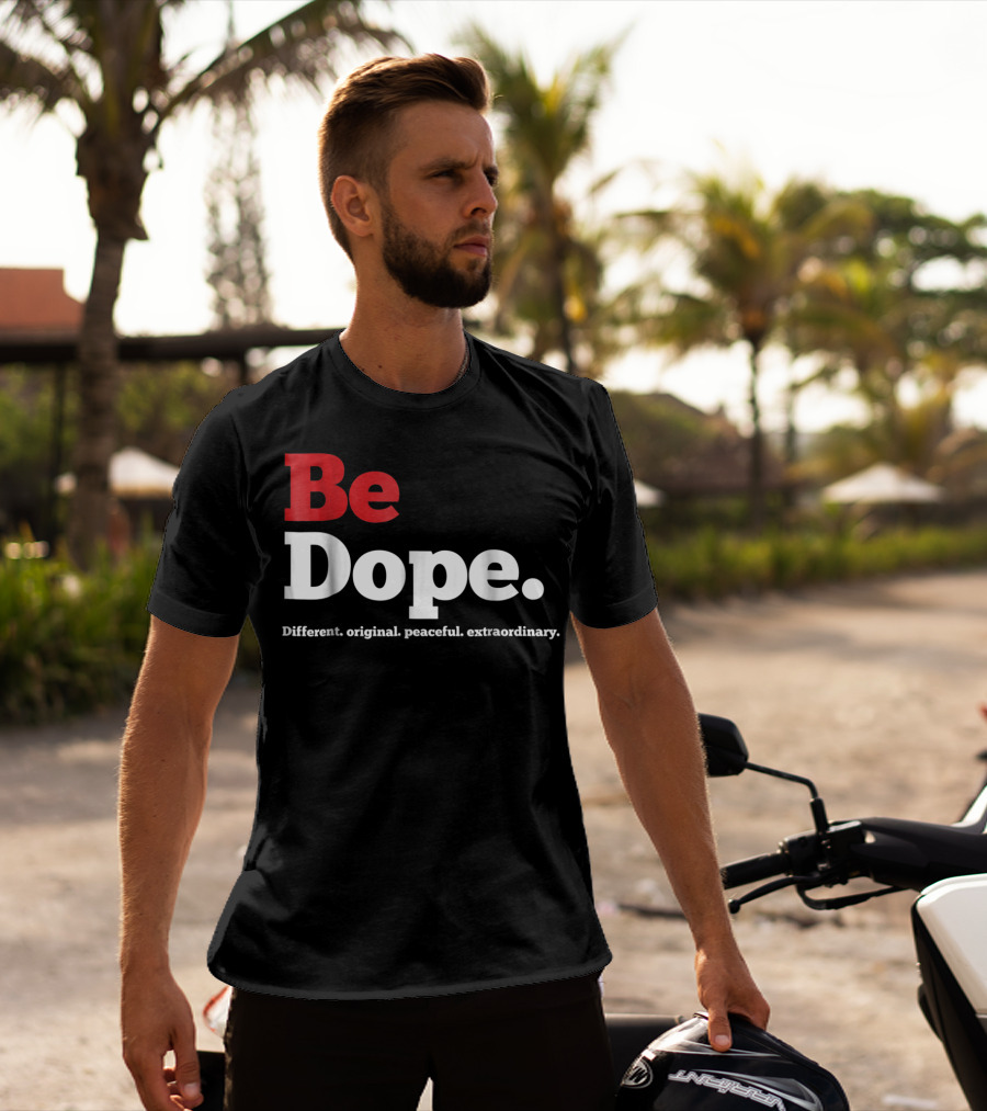 Be Dope Different Original Peaceful Extraordinary T-Shirt
