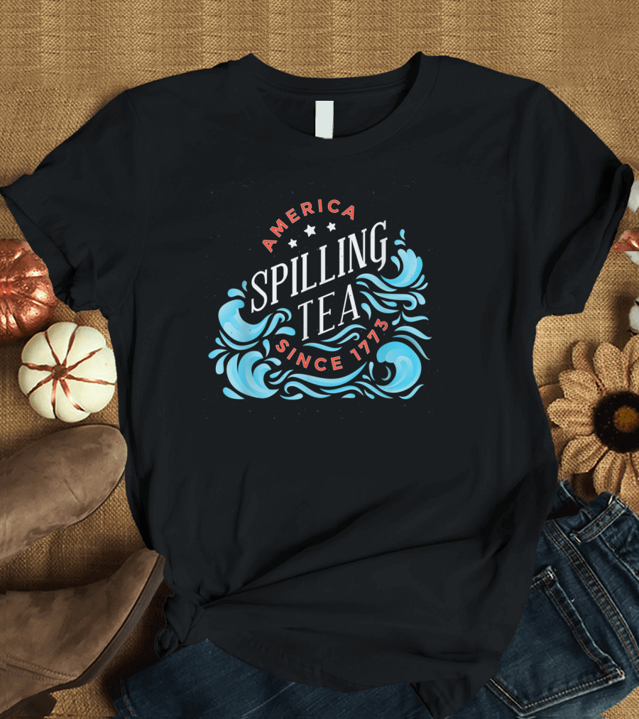 America Spilling Tea Since 1773 Funny Independence Day Waves T-Shirt