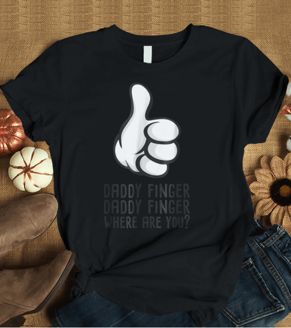 T-Shirt: Daddy Finger Daddy Finger Where Are You Thumbs Up Cartoon T-Shirt Daddy Finger Daddy Finger Where Are You Thumbs Up Cartoon T-Shirt