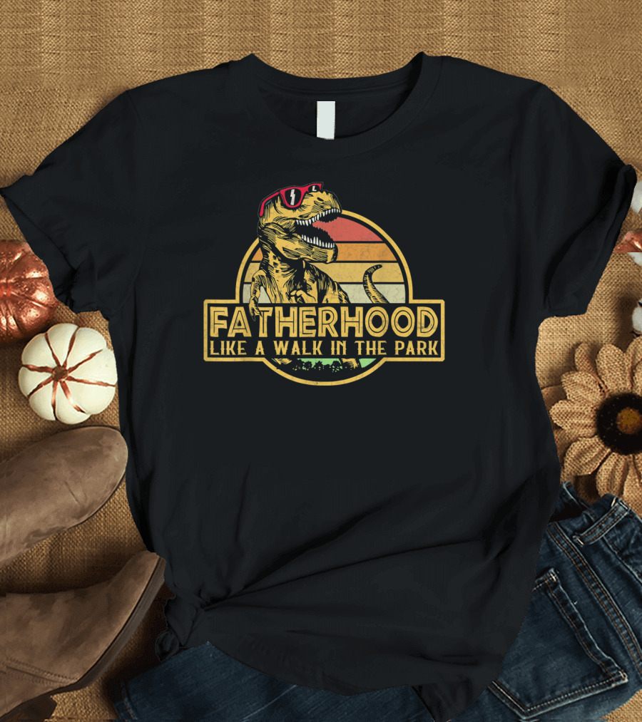 Fatherhood Like A Walk In The Park Dinosaur Father's Day Dad T-Shirt