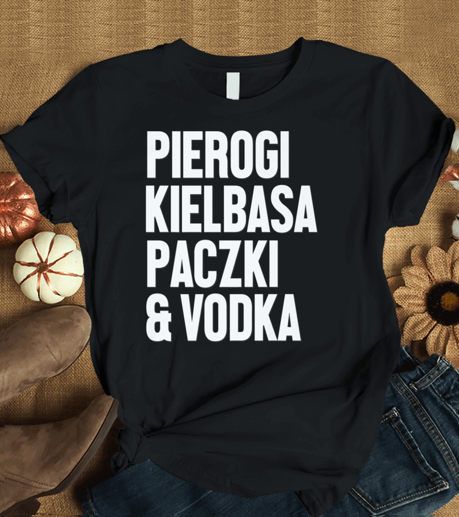 Pierogi Kielbasa Paczki Vodka Dyngus Day Polish Poland T-Shirt