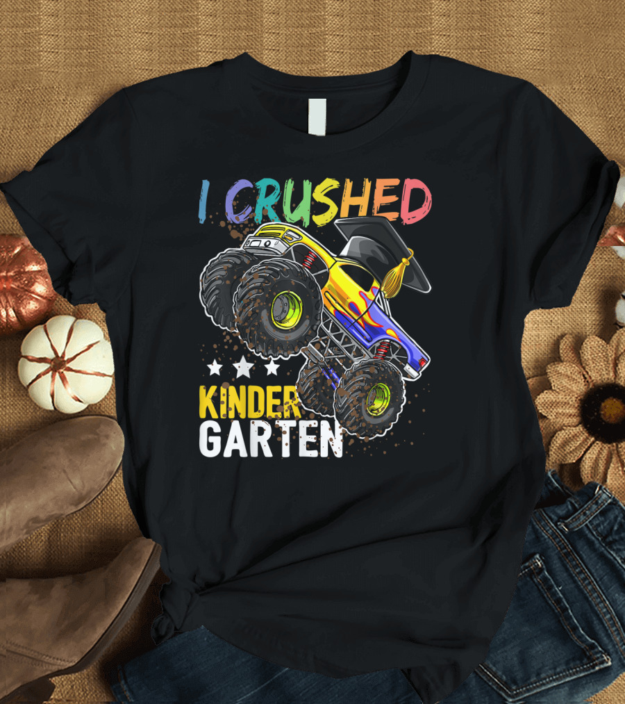 I Crushed Kindergarten Graduation With Monster Truck And Cap T-Shirt