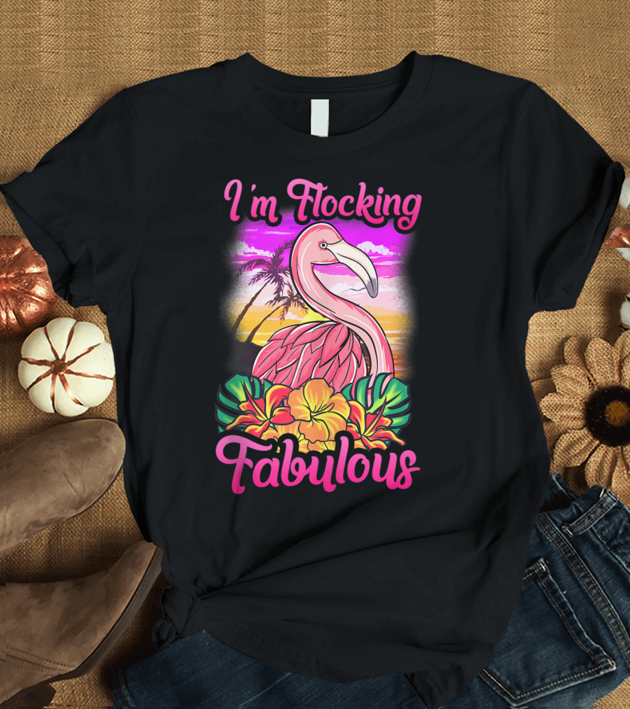 I'm Flocking Fabulous Pink Flamingo Tropical Sunset T-Shirt