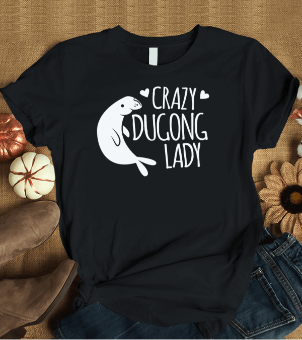 T-Shirt: CRAZY DUGONG LADY Cute Hearts and Adorable Dugong T-Shirt CRAZY DUGONG LADY Cute Hearts and Adorable Dugong T-Shirt
