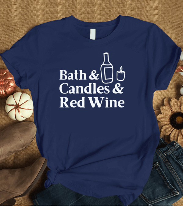 T-Shirt: Bath and Candles and Red Wine Relaxation Essentials T-Shirt Bath and Candles and Red Wine Relaxation Essentials T-Shirt