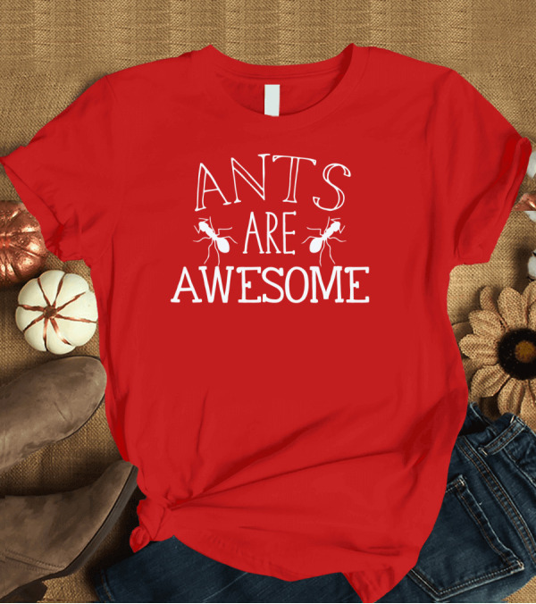 T-Shirt: Ants Are Awesome T-Shirt Ants Are Awesome T-Shirt