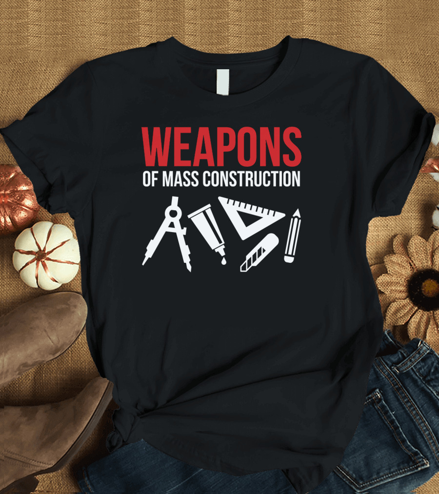 Architectural Tools Weapons of Mass Construction Compass Pencil Ruler T-Shirt