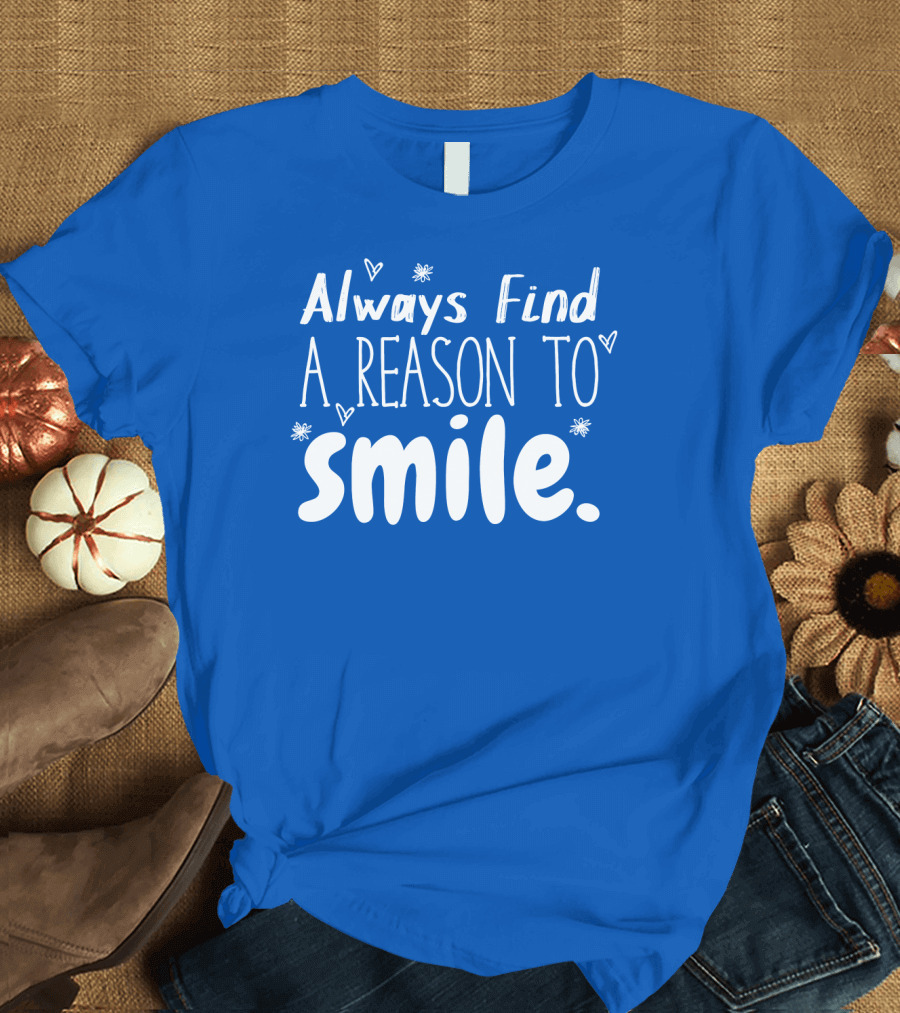 Always Find a Reason to Smile Hearts and Stars T-Shirt