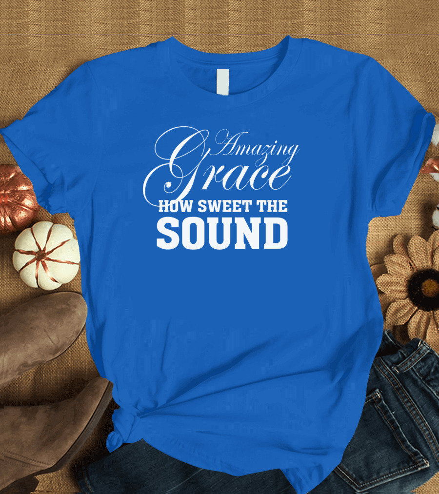 Amazing Grace How Sweet The Sound Classic Typography T-Shirt