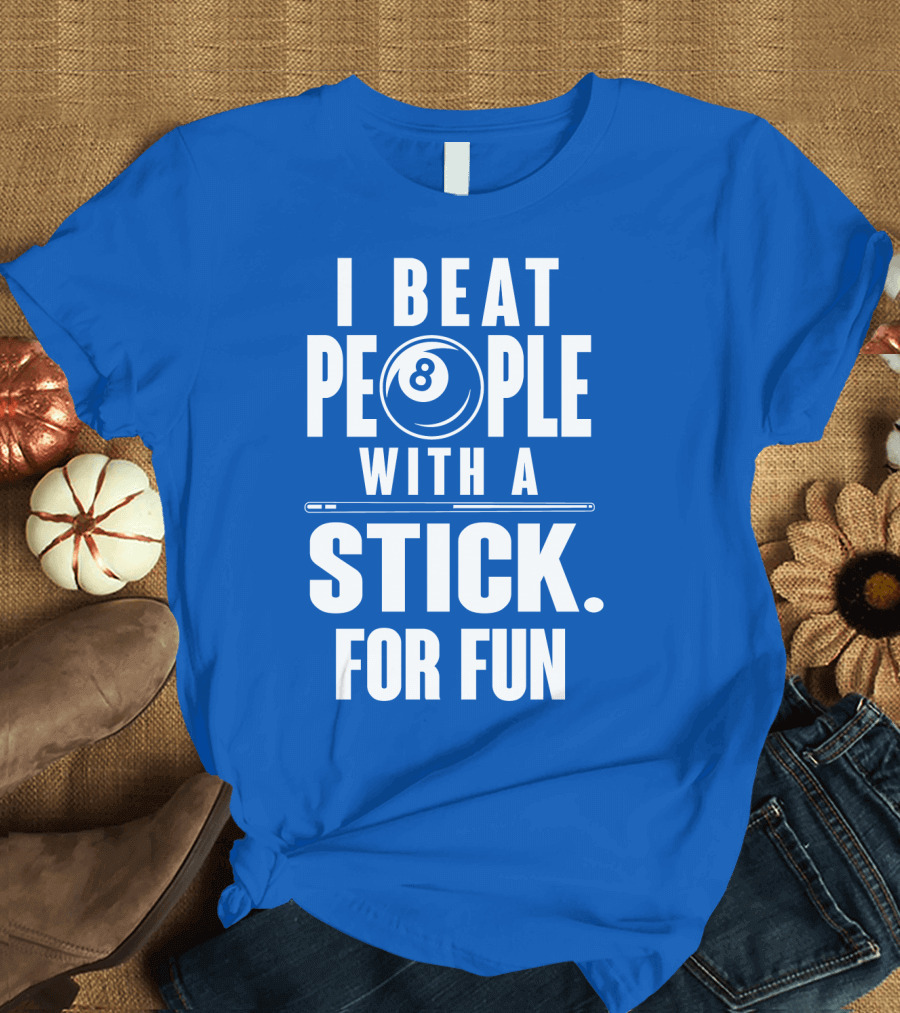 I Beat People with a Stick for Fun Billiards 8 Ball T-Shirt