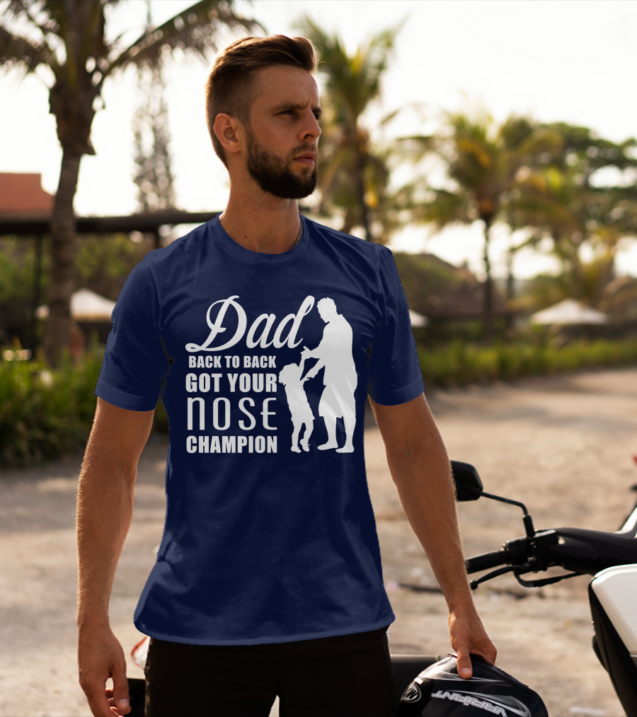 Dad Back To Back Got Your Nose Champion T-Shirt