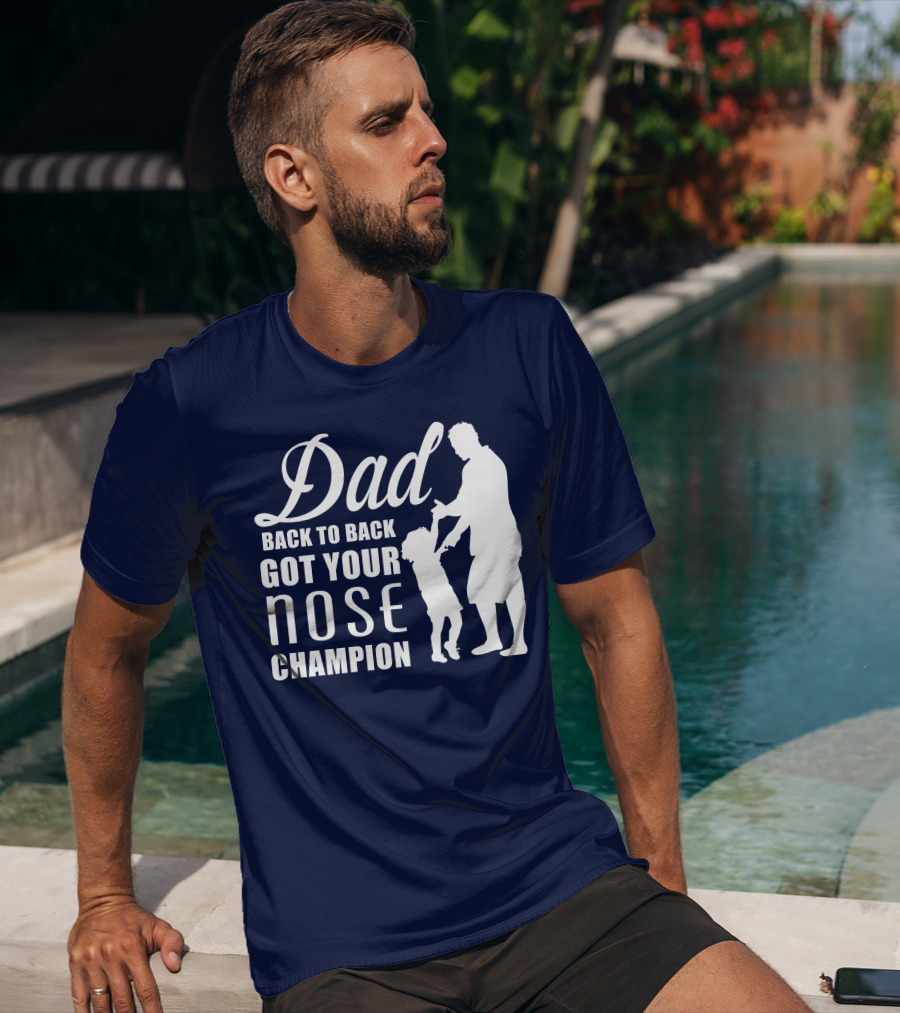 Dad Back To Back Got Your Nose Champion T-Shirt