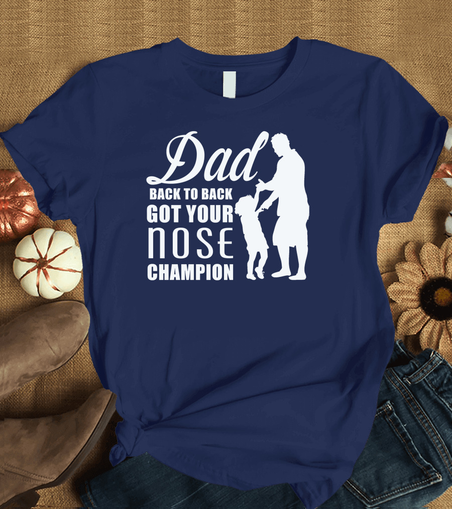 Dad Back to Back Got Your Nose Champion T-Shirt
