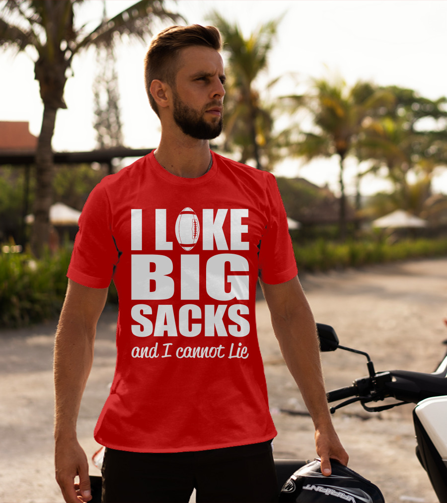 I Like Big Sacks Football Humor And I Cannot Lie T-Shirt