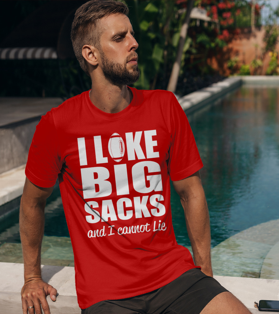 I Like Big Sacks Football Humor And I Cannot Lie T-Shirt