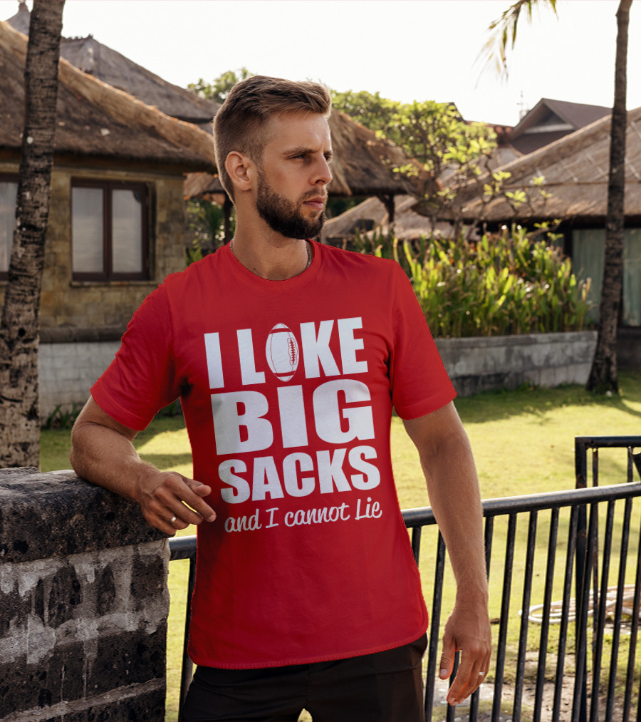 I Like Big Sacks Football Humor And I Cannot Lie T-Shirt