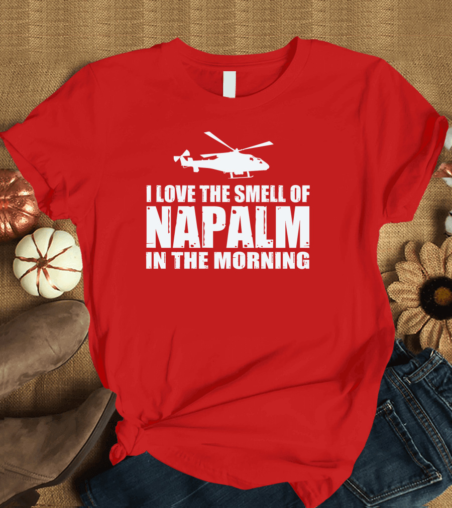 I Love the Smell of Napalm in the Morning Helicopter T-Shirt