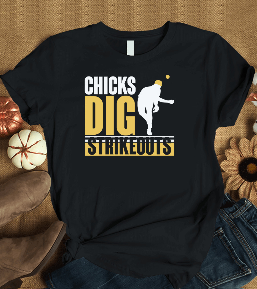 CHICKS DIG STRIKEOUTS Baseball Pitcher T-Shirt