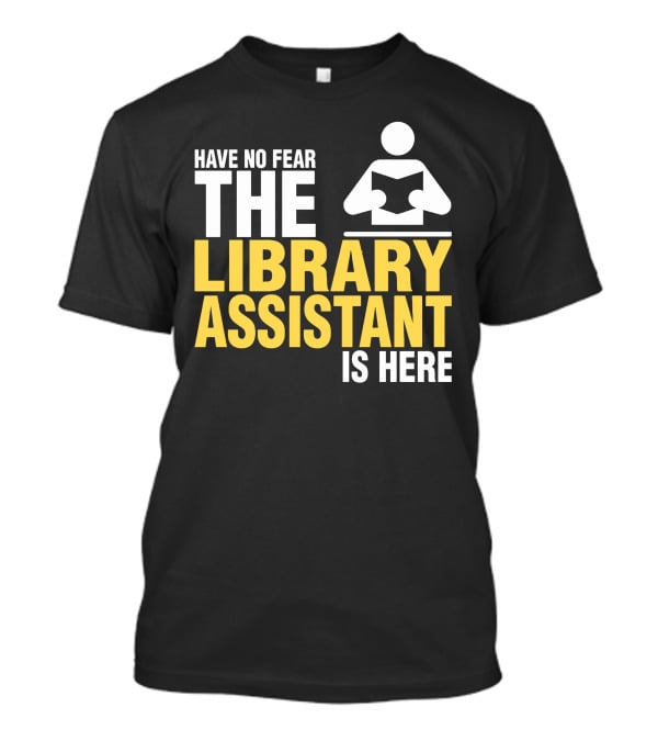 Have No Fear The Library Assistant Is Here Bold Text With Book T-Shirt