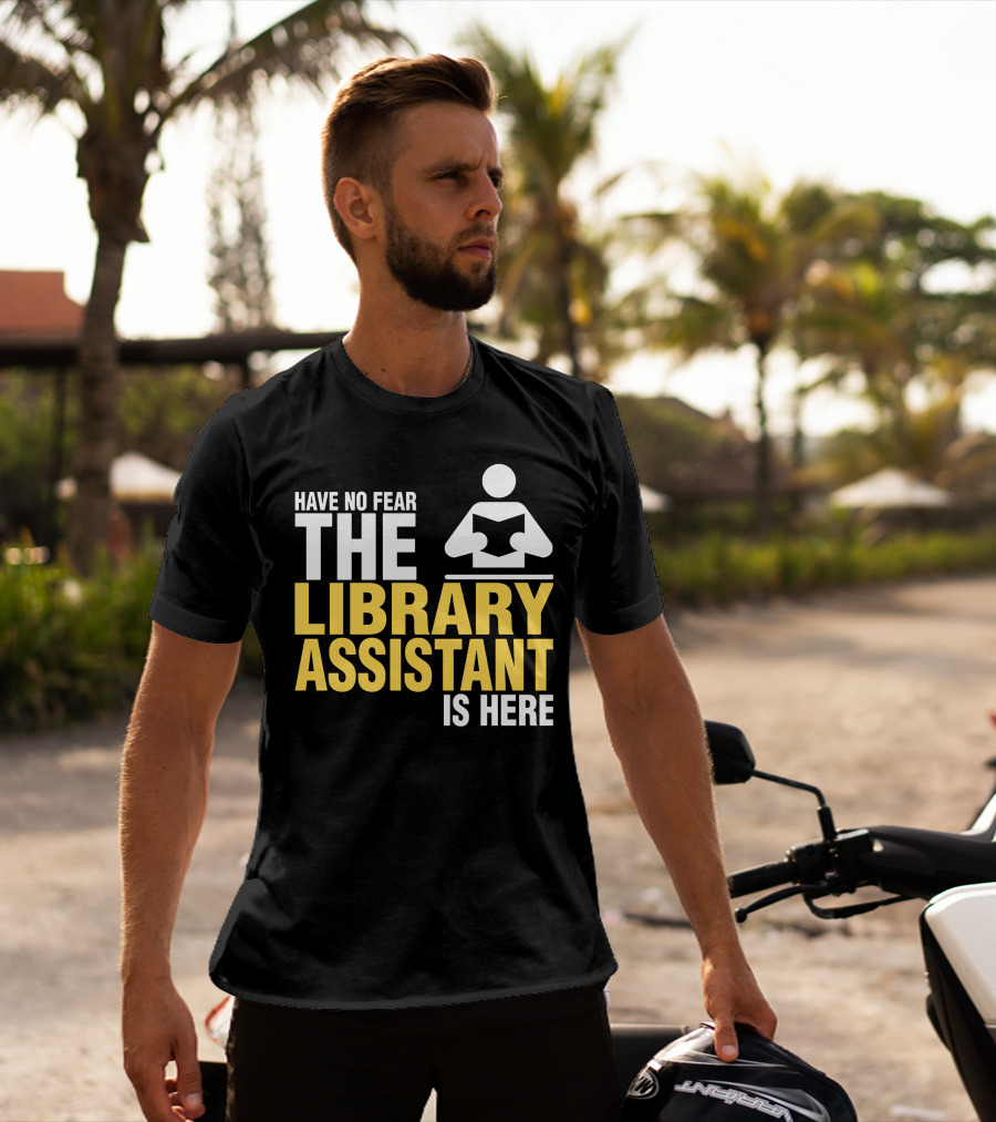 Have No Fear The Library Assistant Is Here Bold Text With Book T-Shirt