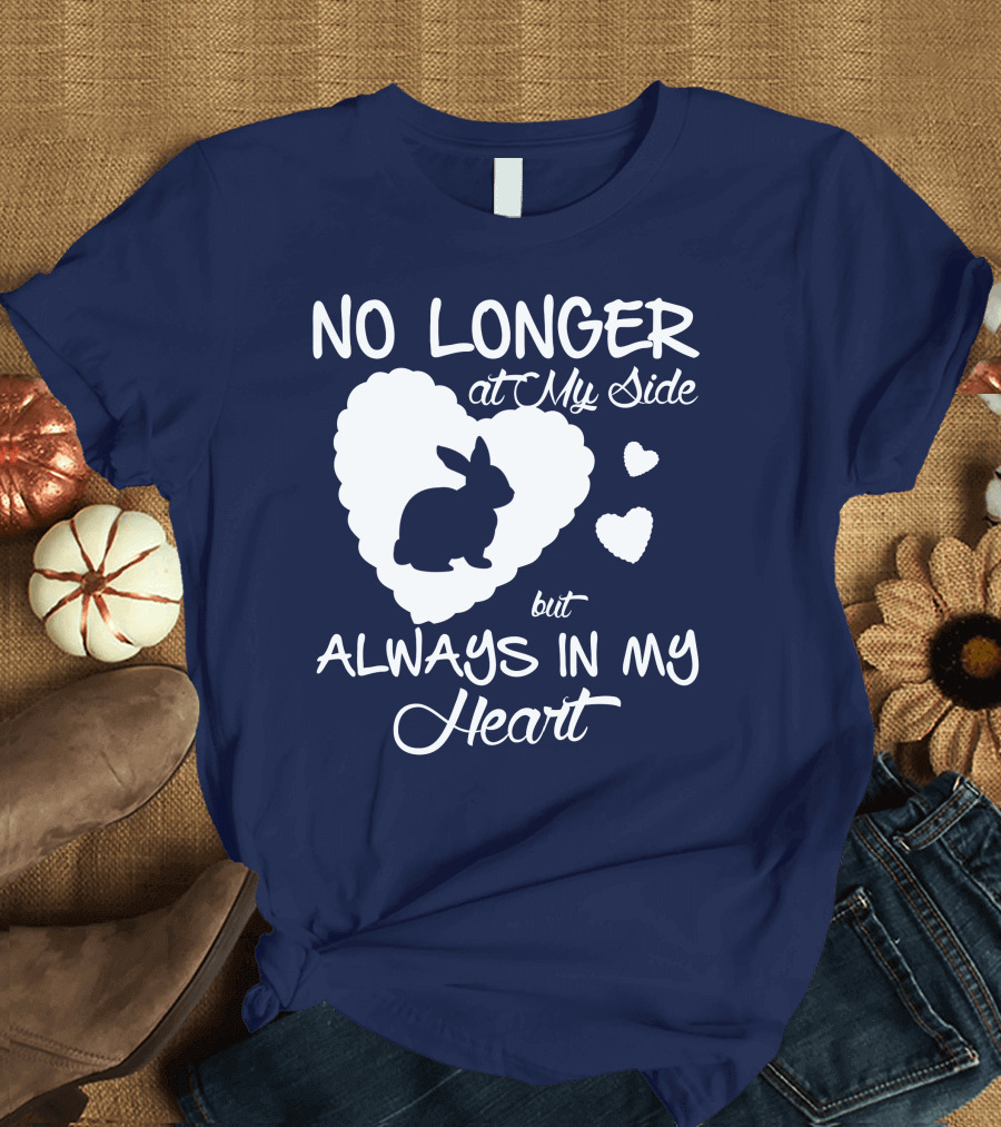 No Longer at My Side But Always in My Heart Rabbit Lover T-Shirt
