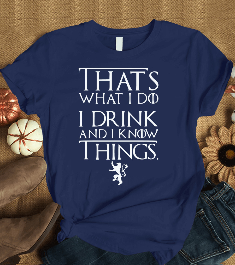 That's What I Do I Drink and I Know Things Lion T-Shirt