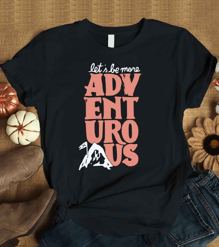 Let's Be More Adventurous Mountain Adventure T-Shirt