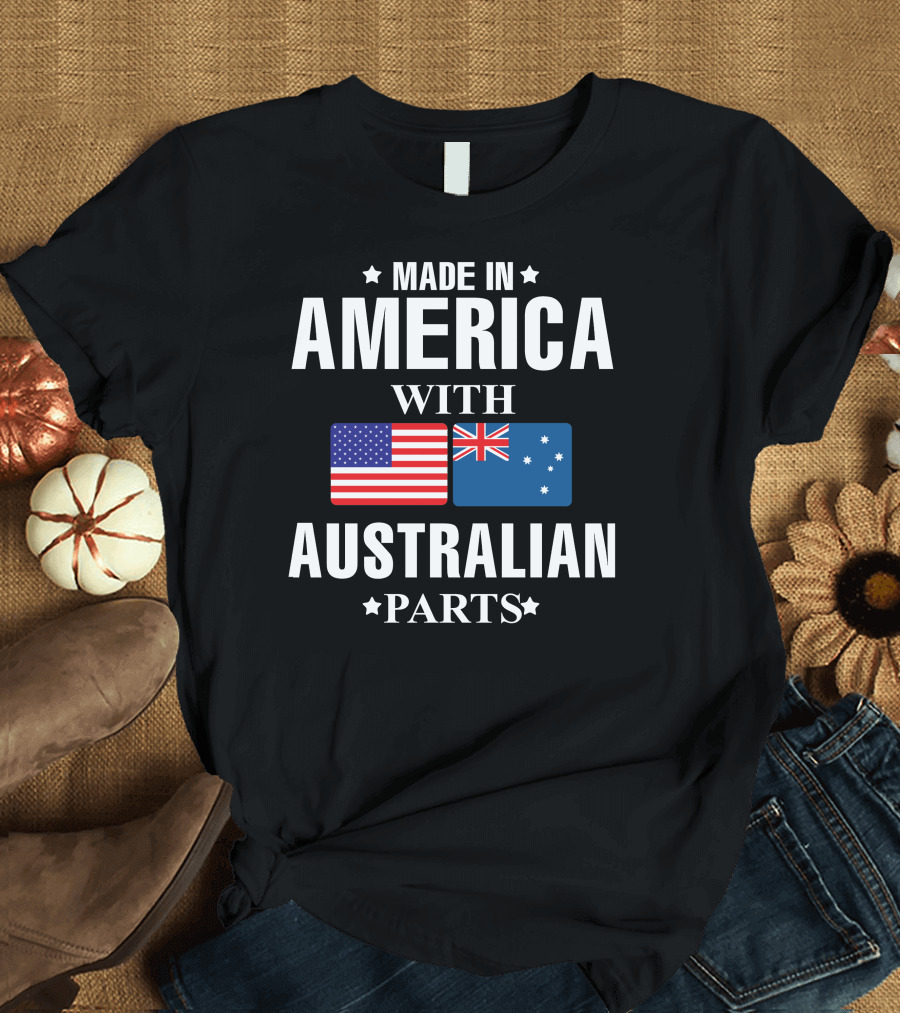 MADE IN AMERICA WITH AUSTRALIAN PARTS T-Shirt