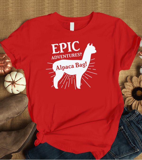 T-Shirt: EPIC Adventures? Alpaca Bag T-Shirt EPIC Adventures? Alpaca Bag T-Shirt