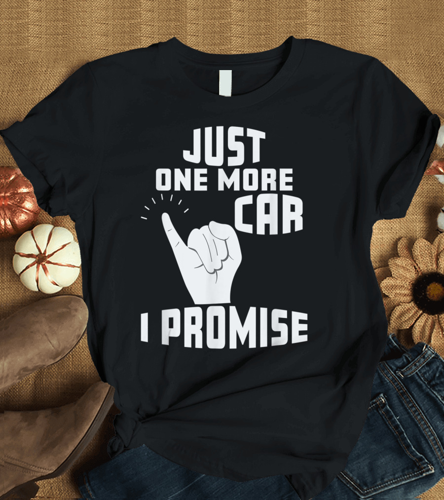 Just One More Car I Promise Pinky Promise T-Shirt