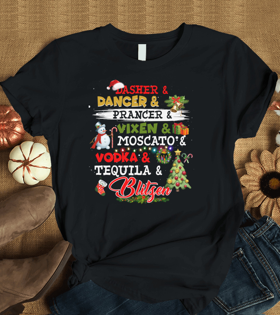 Dasher Dancer Prancer Vixen Moscato Vodka Tequila Blitzen Christmas Party T-Shirt