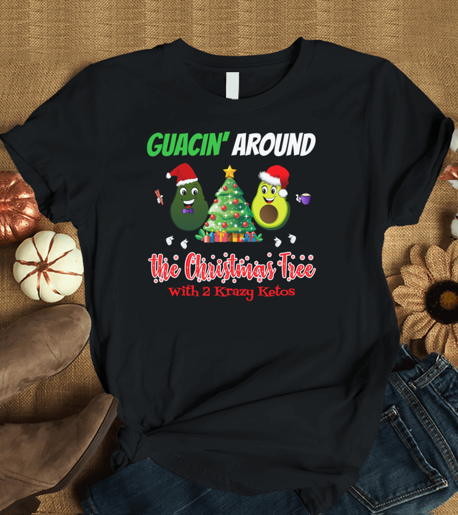 Guacin' Around the Christmas Tree with 2 Krazy Ketos T-Shirt